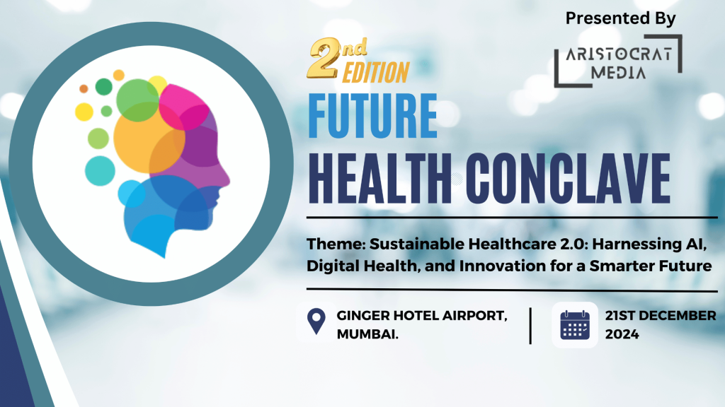 Aristocrat Media to Host 2nd Edition of Future Health Conclave & Awards 2024 in Mumbai on December 21